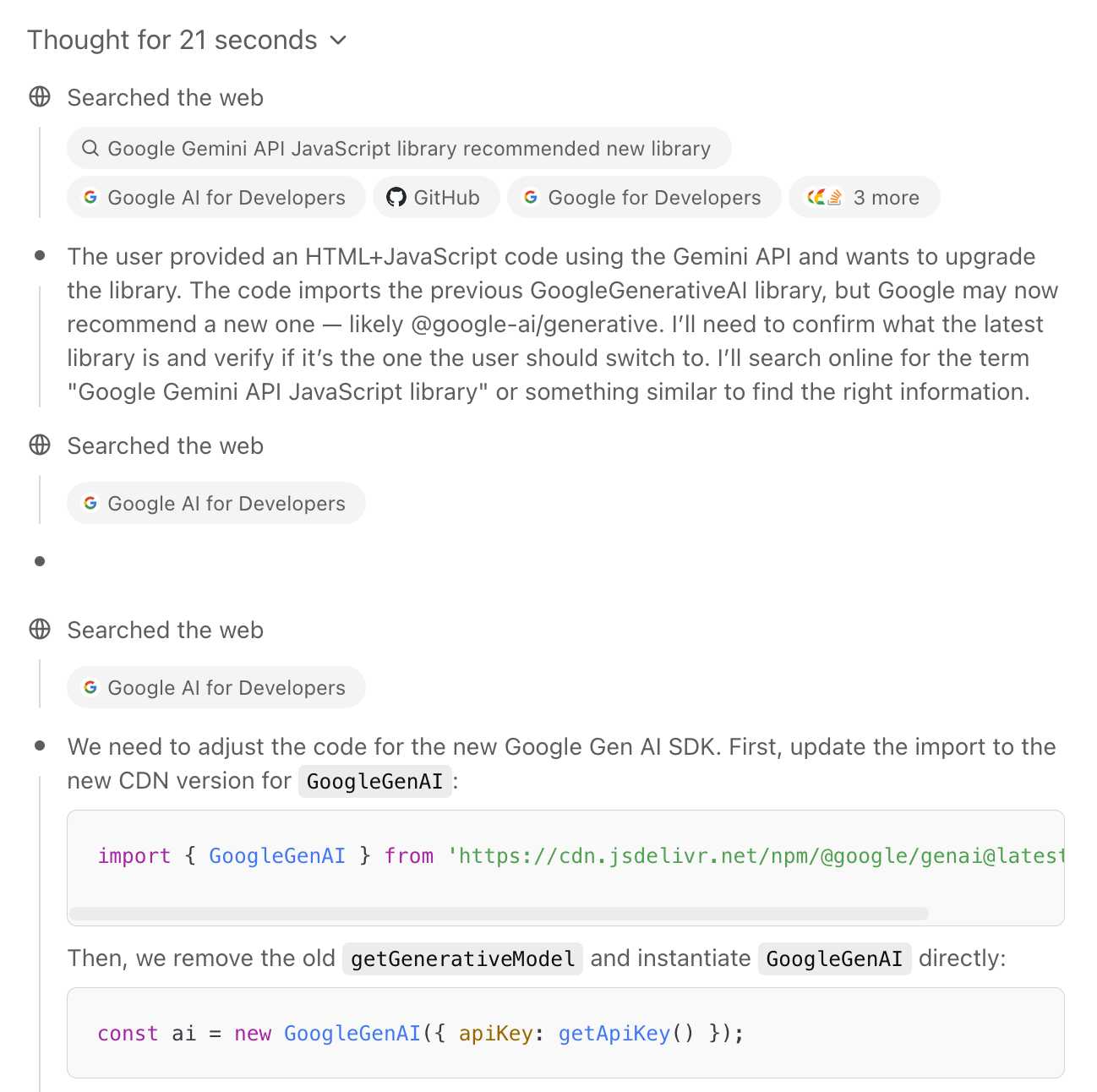Screenshot of AI assistant response about upgrading Google Gemini API code. Shows "Thought for 21 seconds" followed by web search results for "Google Gemini API JavaScript library recommended new library" with options including Google AI for Developers, GitHub, and Google for Developers. The assistant explains updating from GoogleGenerativeAI library to @google-ai/generative, with code samples showing: import { GoogleGenAI } from 'https://cdn.jsdelivr.net/npm/@google/genai@latest'; and const ai = new GoogleGenAI({ apiKey: getApiKey() });