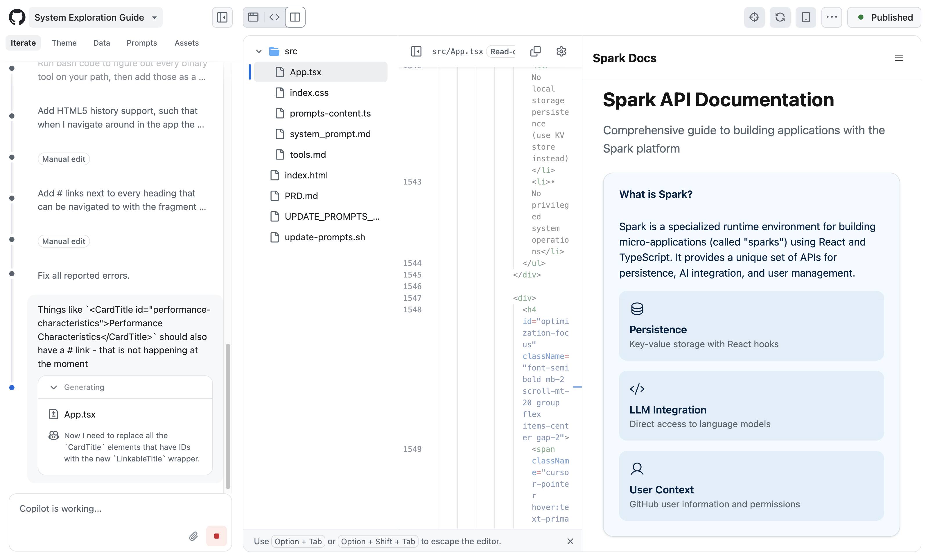 Screenshot of a development environment showing a file explorer on the left with files like App.tsx, index.css, prompts-content.ts, system_prompt.md, tools.md, index.html, PRD.md, and update-prompts.sh under a 'src' folder, along with task items including "Run bash code to figure out every binary tool on your path, then add those as a ...", "Add HTML5 history support, such that when I navigate around in the app the ...", "Add # links next to every heading that can be navigated to with the fragment ...", and "Fix all reported errors." The center shows code with line numbers 1543-1549 containing HTML/JSX elements, and the right panel displays "Spark Docs" documentation with "Spark API Documentation" heading, describing "What is Spark?" as "a specialized runtime environment for building micro-applications (called 'sparks') using React and TypeScript" with sections for Persistence (Key-value storage with React hooks), LLM Integration (Direct access to language models), and User Context (GitHub user information and permissions). Bottom shows "Copilot is working..." and "Use Option + Tab or Option + Shift + Tab to escape the editor."