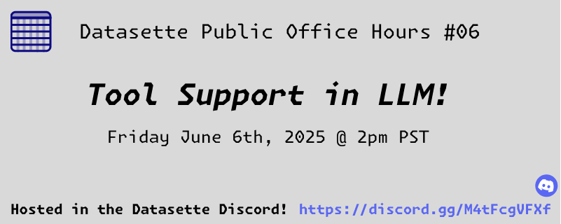 Datasette Public Office Hours #06 - Tool Support in LLM! Friday June 6th, 2025 @ 2pm PST Hosted in the Datasette Discord https://discord.gg/M4tFcgVFXf