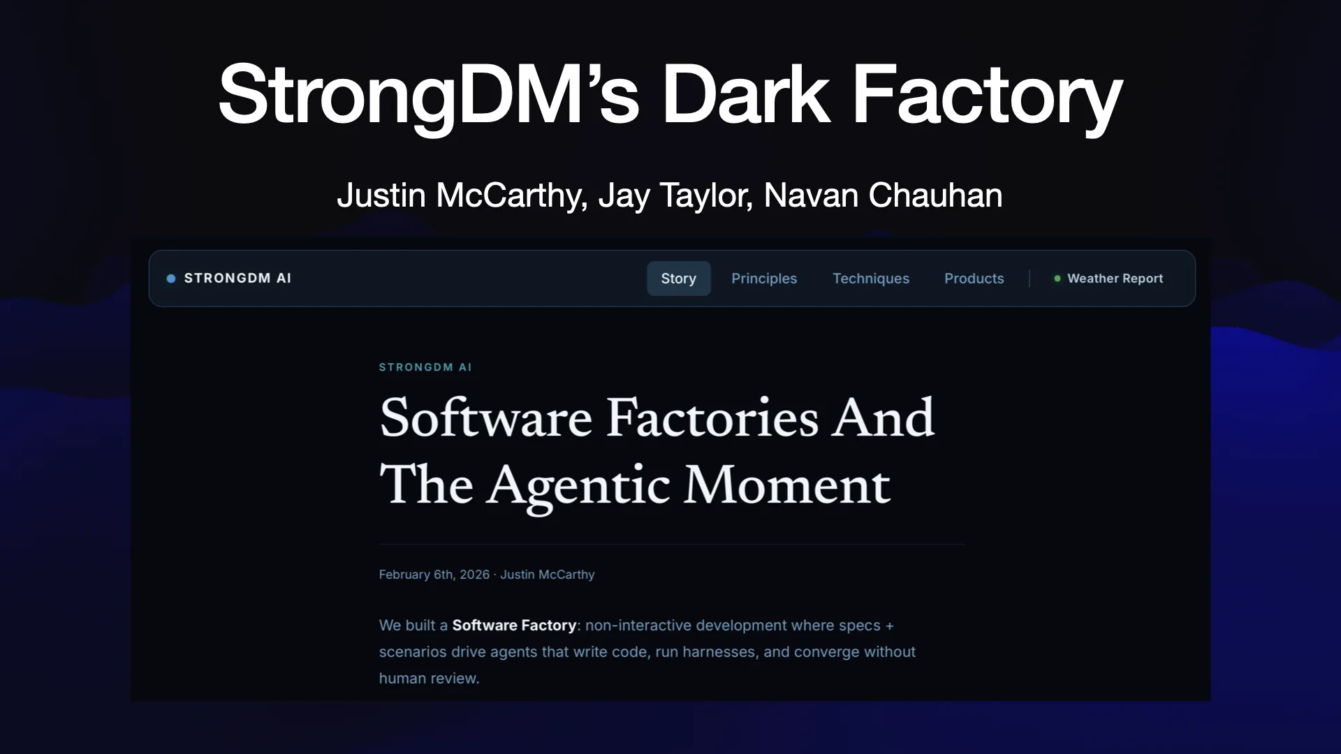 StrongDM’s Dark Factory Justin McCarthy, Jay Taylor, Navan Chauhan  Software Factories and the Agentic Moment