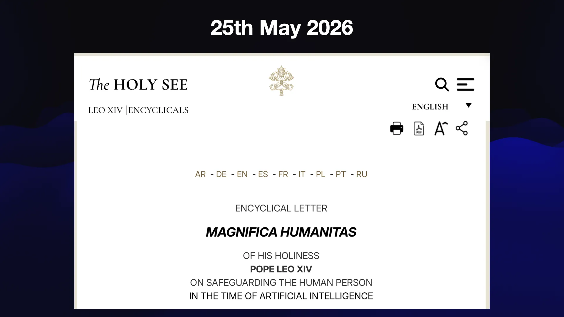25th May 2026 The HOLY SEE  ENCYCLICAL LETTER MAGNIFICA HUMANITAS OF HIS HOLINESS POPE LEO XIV ON SAFEGUARDING THE HUMAN PERSON IN THE TIME OF ARTIFICIAL INTELLIGENCE