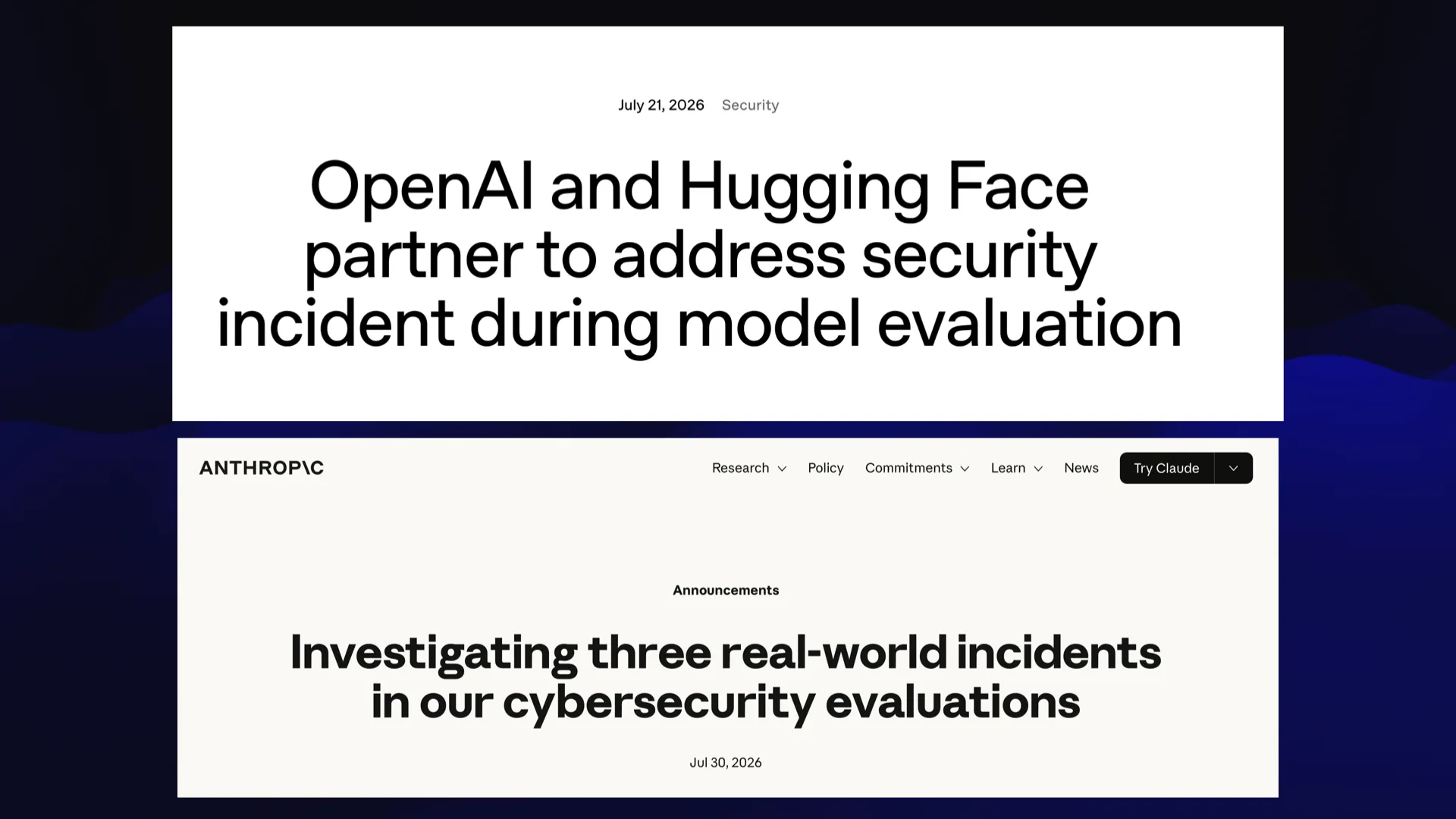 OpenAI: OpenAl and Hugging Face partner to address security incident during model evaluation  Anthropic: Investigating three real-world incidents in our cybersecurity evaluations 