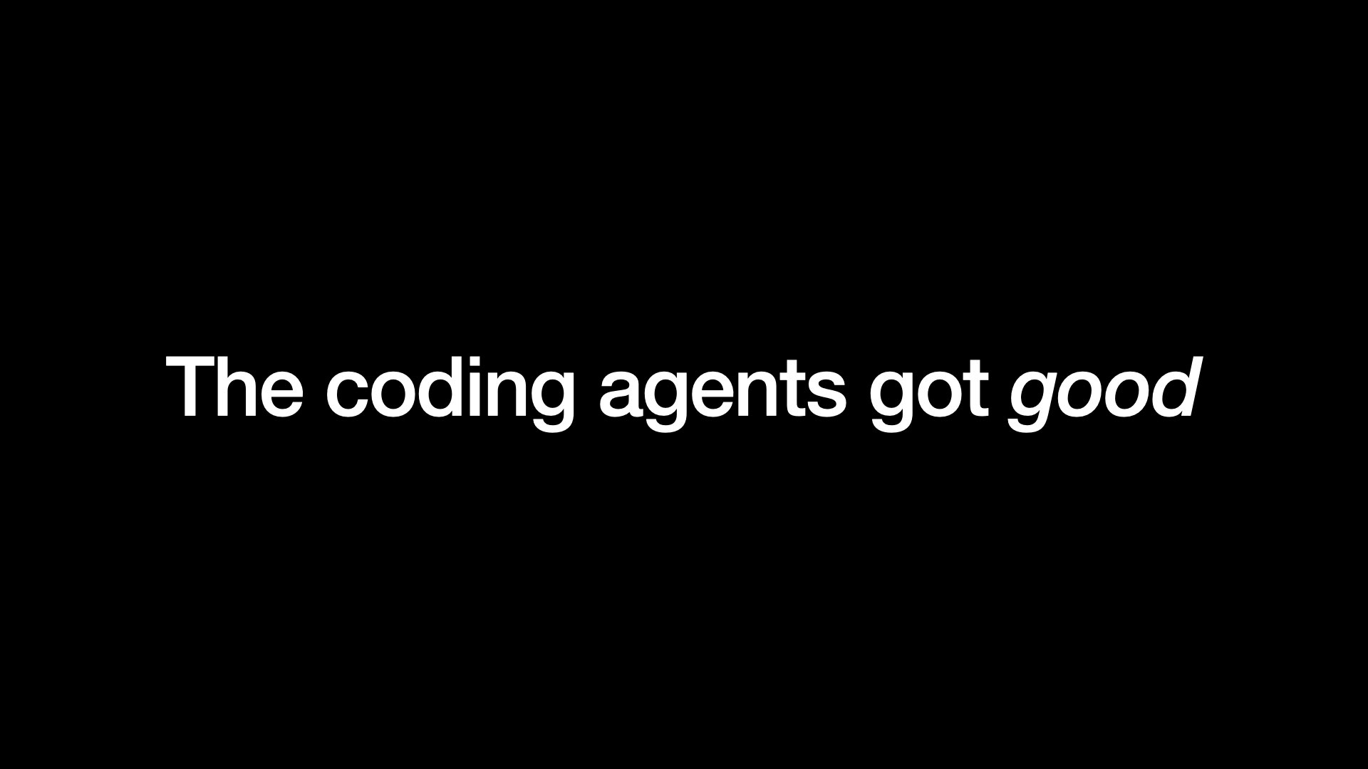 The coding agents got good 