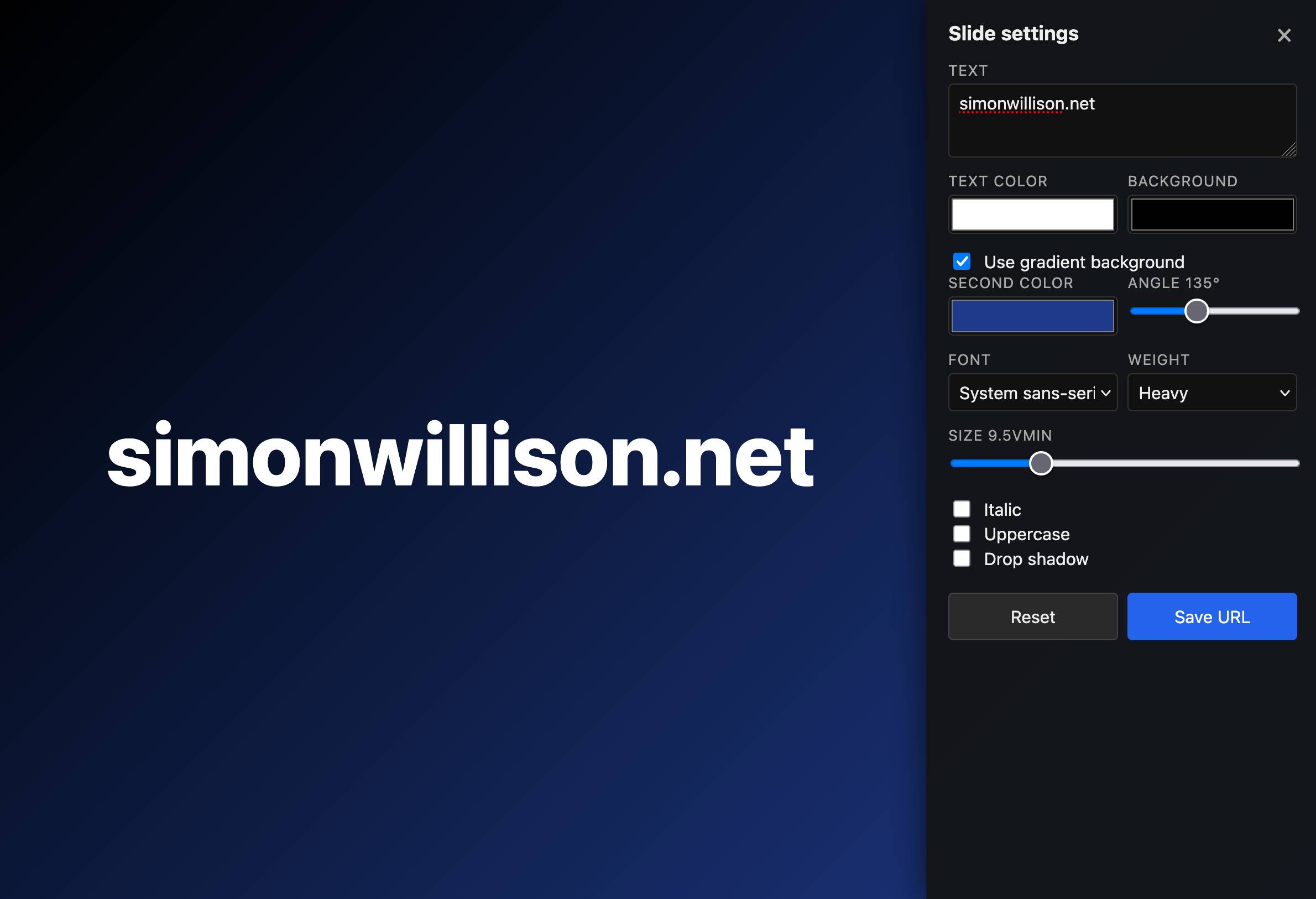Screenshot of a slide editing tool showing a slide on the left with "simonwillison.net" in heavy white sans-serif text on a black-to-blue gradient background, and a "Slide settings" panel on the right with: TEXT field containing "simonwillison.net", TEXT COLOR white, BACKGROUND black, "Use gradient background" checked, SECOND COLOR blue, ANGLE 135°, FONT "System sans-seri", WEIGHT "Heavy", SIZE 9.5vmin, unchecked Italic / Uppercase / Drop shadow checkboxes, and Reset and Save URL buttons.