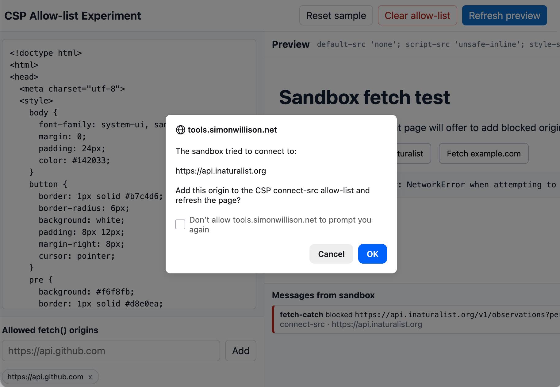 Screenshot of a web tool titled "CSP Allow-list Experiment" with buttons Reset sample, Clear allow-list, Refresh preview. Left panel shows HTML source code starting with <!doctype html>. Right panel shows Preview with CSP header default-src 'none'; script-src 'unsafe-inline'; style-s... and heading "Sandbox fetch test". A modal dialog from tools.simonwillison.net is overlaid reading: "The sandbox tried to connect to: https://api.inaturalist.org   Add this origin to the CSP connect-src allow-list and refresh the page?" with an unchecked checkbox "Don't allow tools.simonwillison.net to prompt you again" and Cancel and OK buttons. Below is "Messages from sandbox" showing fetch-catch blocked https://api.inaturalist.org/v1/observations?per... connect-src · https://api.inaturalist.org. At the bottom left is "Allowed fetch() origins" with an input field containing https://api.github.com, an Add button, and a tag https://api.github.com x.