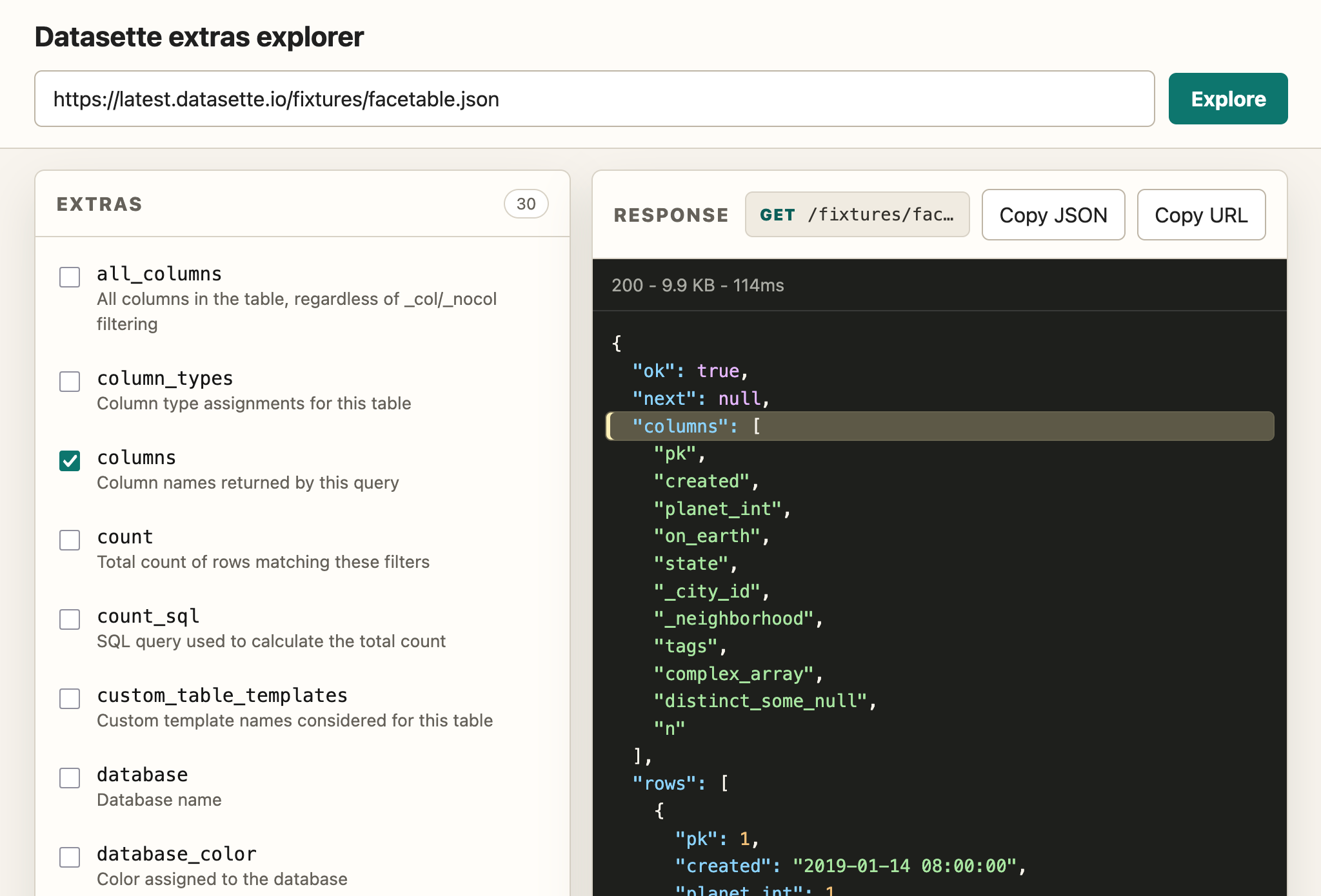 Screenshot of a web application titled "Datasette extras explorer". A URL input field contains https://latest.datasette.io/fixtures/facetable.json with a teal Explore button next to it. Below, a left panel labeled EXTRAS (30) lists checkboxes: all_columns - All columns in the table, regardless of _col/_nocol filtering; column_types - Column type assignments for this table; columns (checked) - Column names returned by this query; count - Total count of rows matching these filters; count_sql - SQL query used to calculate the total count; custom_table_templates - Custom template names considered for this table; database - Database name; database_color - Color assigned to the database. A right panel labeled RESPONSE shows GET /fixtures/fac… with Copy JSON and Copy URL buttons, then a dark JSON viewer showing 200 - 9.9 KB - 114ms and JSON: "ok": true, "next": null, "columns": (highlighted array) "pk", "created", "planet_int", "on_earth", "state", "_city_id", "_neighborhood", "tags", "complex_array", "distinct_some_null", "n", "rows": list of objects.