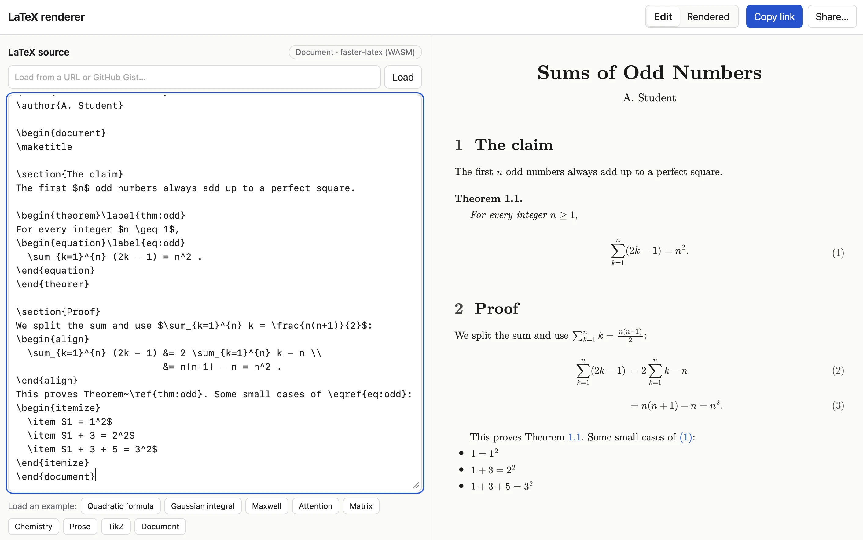 Screenshot of a web app titled "LaTeX renderer" with a split-pane layout. The top bar has an Edit/Rendered toggle, a blue Copy link button, and a Share button. The left pane, labeled LaTeX source with a "Document · faster-latex (WASM)" badge, has a URL/GitHub Gist input with a Load button, a code editor containing a LaTeX document, and rows of example buttons (Quadratic formula, Gaussian integral, Maxwell, Attention, Matrix, Chemistry, Prose, TikZ, Document). The right pane shows the typeset output: a paper titled "Sums of Odd Numbers" by A. Student, with a section stating a theorem that the first n odd numbers sum to n squared, a Proof section with numbered equations, and a bulleted list of small cases.