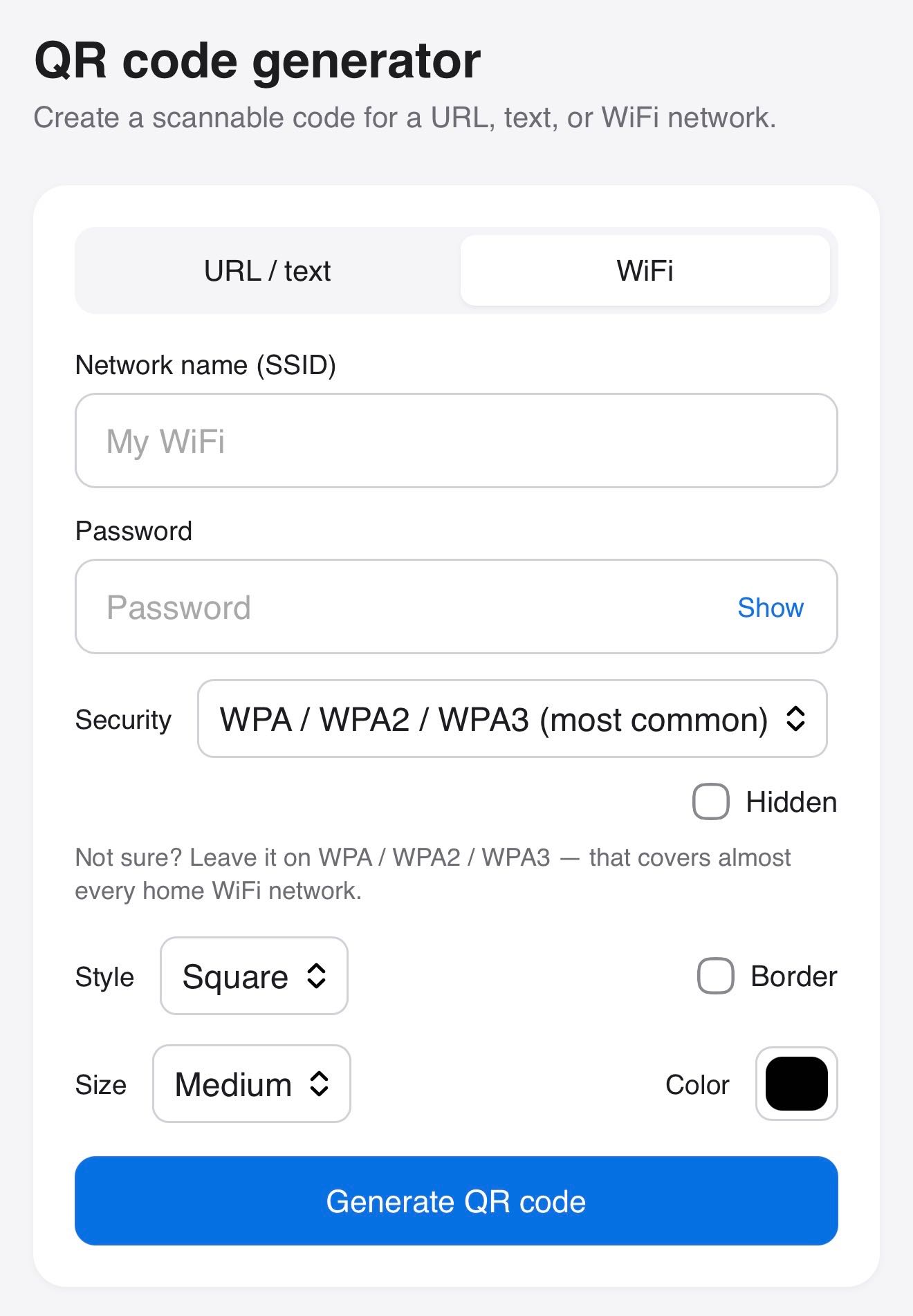 Screenshot of a QR code generator web form. Heading "QR code generator" with subtitle "Create a scannable code for a URL, text, or WiFi network." A segmented toggle shows "URL / text" and "WiFi" with WiFi selected. Below are fields: "Network name (SSID)" with placeholder "My WiFi"; "Password" with placeholder "Password" and a blue "Show" link; "Security" dropdown set to "WPA / WPA2 / WPA3 (most common)"; an unchecked "Hidden" checkbox; helper text "Not sure? Leave it on WPA / WPA2 / WPA3 — that covers almost every home WiFi network." Below that: "Style" dropdown set to "Square", an unchecked "Border" checkbox, "Size" dropdown set to "Medium", and a "Color" swatch showing black. At the bottom is a blue "Generate QR code" button.
